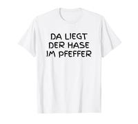 German T-Shirt with German Text "Da Liegt der Hase im Pfffer" [German Language] T-Shirt