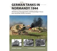 German Tanks in Normandy 1944: The Panzer, Sturmgeschuetz and Panzerjaeger forces that faced the D-Day invasion (New Vanguard)