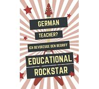 German Teacher? Ich Bevorzuge Den Begriff Educational Rockstar: Funny German Teacher Journal - White and Red Notebook German Teacher Gift