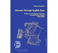German Through English Eyes: A History of Language Teaching and Learning in Britain 1500-2000 (Fremdsprachen in Geschichte Und Gegenwart)