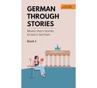 German Through Stories - Book 1: Mixed short stories to learn German (A2/B1)