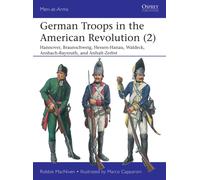 German Troops in the American Revolution (2) : Hannover, Braunschweig, Hessen-Hanau, Waldeck, Ansbach-Bayreuth, and Anhalt-Zerbst