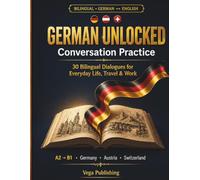 German Unlocked: Conversation Practice: 30 Bilingual Dialogues for Everyday Life, Travel & Work , Germany vs. Austria vs. Switzerland Notes, 500+ ... for English Speakers (German Grammar: Klar)