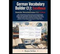German Vocabulary Builder C1.1 - Excellence: 1000+ Essential Words for Advanced German with Extended Participial Attributes, Funktionsverbgefüge, ... Builder / Deutscher Wortschatztrainer)