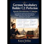German Vocabulary Builder C2 - Perfection: 1000+ Essential Words for Complete German Mastery with Precise Word Choice, Register Play, Rhetorical Style ... Builder / Deutscher Wortschatztrainer)