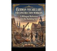 German Vocabulary for Construction Workers A Bilingual Reference for the Building Site
