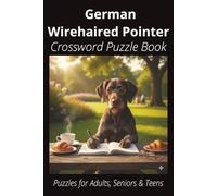 German Wirehaired Pointer Crossword Puzzle Book: Crossword Puzzles with Easy-to-Read Print About German Wirehaired Pointers, Loyal Companions, ... Pet Lovers, Vacations, and Relaxing Moments