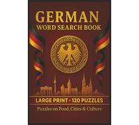 German Word Search Book: Large Print Puzzle Collection with 100 Word Searches on Vocabulary, Grammar, Phrases, Culture, Landmarks, Food, Travel, and Everyday German Language (Language Series)