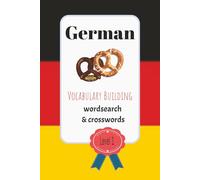 German Words Search and Crossword Puzzles: Learn German Vocabulary with Word Searches and Crosswords - Fun Language Puzzles for Beginners - German ... builder - 6x9 inches, 60 pages - 30 puzzles