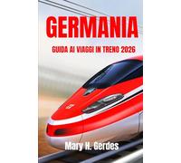 GERMANIA GUIDA AI VIAGGI IN TRENO 2026: Compagno indispensabile per avventure senza stress, sia a lunga distanza che nei weekend tra città.