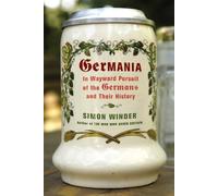 Germania: In Wayward Pursuit of the Germans and Their History