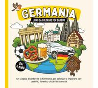 Germania - Libro da colorare per bambini dai 4 anni: Un viaggio divertente in Germania per colorare e imparare con castelli, foreste, città e Bratwurst (Paesi del Mondo da Colorare)