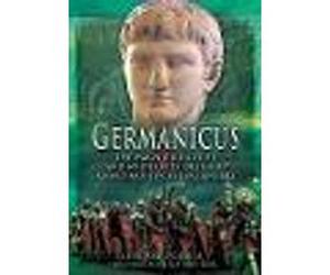 Germanicus: The Magnificent Life and Mysterious Death of Rome's Most Popular General