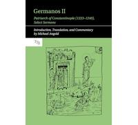 Germanos II, Patriarch of Constantinople (1223-1240): Select Sermons: 14 (Translated Texts for Byzantinists)