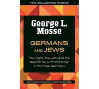Germans and Jews: The Right, the Left, and the Search for a "Third Force" in Pre-Nazi Germany (The Collected Works of George L. Mosse)