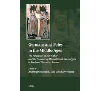 Germans and Poles in the Middle Ages: The Perception of the 'Other' and the Presence of Mutual Ethnic Stereotypes in Medieval Narrative Sources: 16 (Explorations in Medieval Culture)