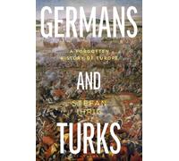 Germans and Turks : A Forgotten History of Europe