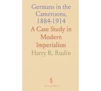 Germans in the Cameroons, 1884-1914: A Case Study in Modern Imperialism