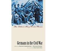 Germans in the Civil War: The Letters They Wrote Home (Civil War America)