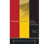 Germans into Jews: Remaking the Jewish Social Body in the Weimar Republic (Stanford Studies in Jewish History and Culture)