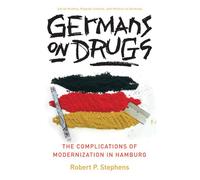 Germans on Drugs: The Complications of Modernization in Hamburg (Social History, Popular Culture & Politics in Germany) (Social History, Popular Culture, and Politics in Germany)