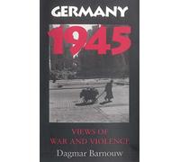 Germany 1945: Views of War and Violence