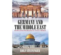 Germany and the Middle East : From Kaiser Wilhelm II to Angela Merkel