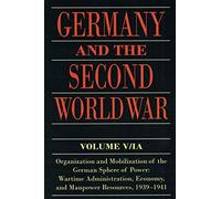 Germany and the Second World War: Volume V/I: Organization and Mobilization of the German Sphere of Power: Wartime Administration, Economy, and Manpower Resources, 1939-1941: 5