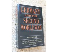 Germany and the Second World War: Volume VII: The Strategic Air War in Europe and the War in the West and East Asia, 1943-1944/5