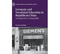 Germany and Vocational Education in Republican China: Traveling Texts, Touring Skills (Palgrave Series in Asian German Studies)