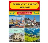 GERMANY ATLAS ROAD MAP 2025: NAVIGATE GERMANY LIKE A LOCAL WITH DETAILED ROAD MAPS, HIDDEN GEMS, AND CULTURAL INSIGHTS FOR 2025 TRAVELERS