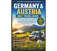 Germany & Austria Golf Travel Guide 2026 - 2027: RV & Campervan Road Trips, Best Golf Courses, Scenic Alpine Drives, Resorts, Camping Spots, Itineraries & Hidden Gems