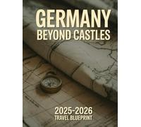 Germany Beyond Castles 2025-2026 Travel Blueprint: Underrated Cities, Future-Ready Routes, Cultural Shifts, and Human Stories That Never Make the Brochure