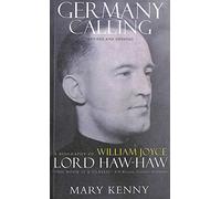 Germany Calling: A Personal Biography of William Joyce - Lord Haw-Haw