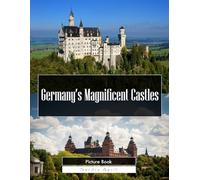 Germany Castles: A Stunning Coffee Table Picture Book - For Travelers & History Lovers