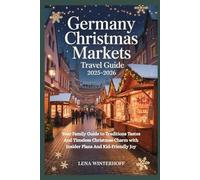 Germany Christmas Markets Travel Guide 2025-2026: Your Family Guide to Traditions Tastes And Timeless Christmas Charm with Insider Plans And Kid-Friendly Joy