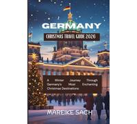 Germany Christmas Travel Guide 2026: A Winter Journey Through Germany’s Most Enchanting Christmas Destinations