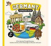 Germany Coloring Book for Kids Ages 4+: A Fun Journey Through Germany - Castles, Forests, Cities & Sausages to Discover and Learn