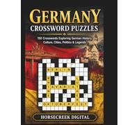 Germany Crossword Puzzles: 150 Crosswords Exploring German History, Culture, Cities, Politics & Legends (The Unexplained, the Absurd, and the True)