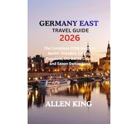 GERMANY EAST GUIDEBOOK 2026: The Complete 2026 Guide to Berlin, Dresden, Leipzig, Potsdam, the Baltic Coast, and Saxon Switzerland
