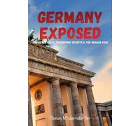GERMANY EXPOSED: Unwritten Rules, Engineering Secrets & The German Code: A Deep Dive into Culture, History and Must-Know Trivia Facts (English Edition) (Culture Exposed)