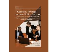 Germany for High-Income Skilled Careers: A Complete Step-by-Step Guide to Jobs, Skills, Courses, Work Visas, EU Opportunities, Work Culture & Legal Safety (Global High-Income Career Blueprint Series)