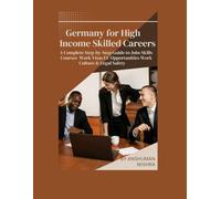 Germany for High-Income Skilled Careers: A Complete Step-by-Step Guide to Jobs, Skills, Courses, Work Visas, EU Opportunities, Work Culture & Legal ... (Global High-Income Career Blueprint Series)