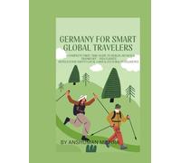 Germany for Smart Global Travelers: A Complete First-Time Guide to Berlin, Munich & Frankfurt - Visa, Flights Hotels, Food, Safety, Local Laws & ... (COMPLETE TRAVEL BOOK SERIES CONCEPT)