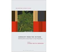 Germany from the Outside: Rethinking German Cultural History in an Age of Displacement (New Directions in German Studies)