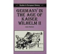 Germany in the Age of Kaiser Wilhelm II (Studies in European History)