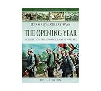 Germany in the Great War - The Opening Year: Mobilisation, the Advance and Naval Warfare