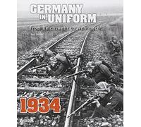 Germany in Uniform 1934: From Reichswehr to Wehrmacht