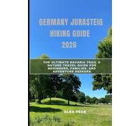 GERMANY JURASTEIG HIKING GUIDE 2026: The Ultimate Bavaria Trail & Nature Travel Guide for Beginners, Families, and Adventure Seekers (Footsteps in Nature: 2025 Hiker’s Journey)