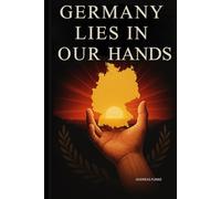 Germany Lies in Our Hands